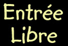 ENTREE LIBRE